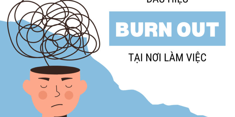 DẤU HIỆU “BURN OUT” TẠI NƠI LÀM VIỆC